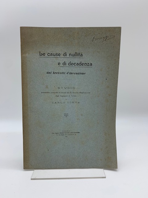 Le cause di nullità e di decadenza dei brevetti d'invenzione. Studio presentato come tesi di laurea alla R. Scuola d'Applicazione degli Ingegneri di Torino